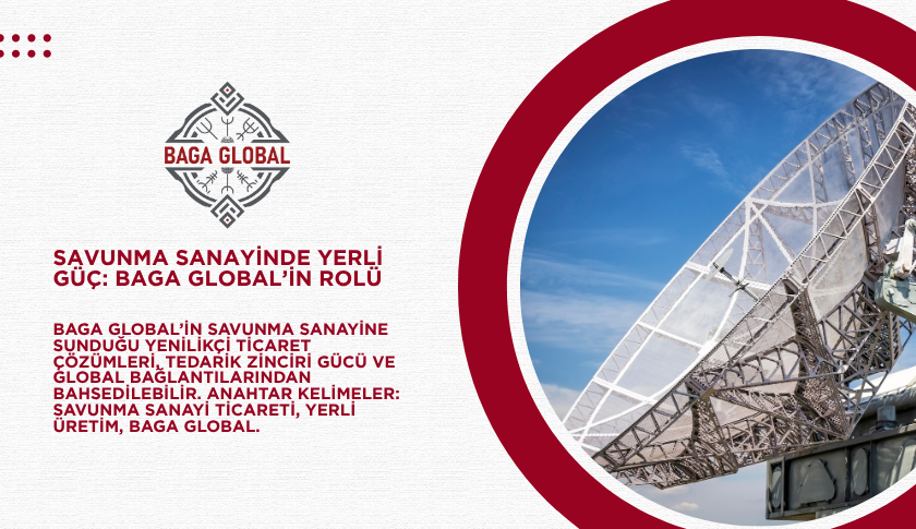 Savunma Sanayinde Yerli Güç Baga Global’in Rolü