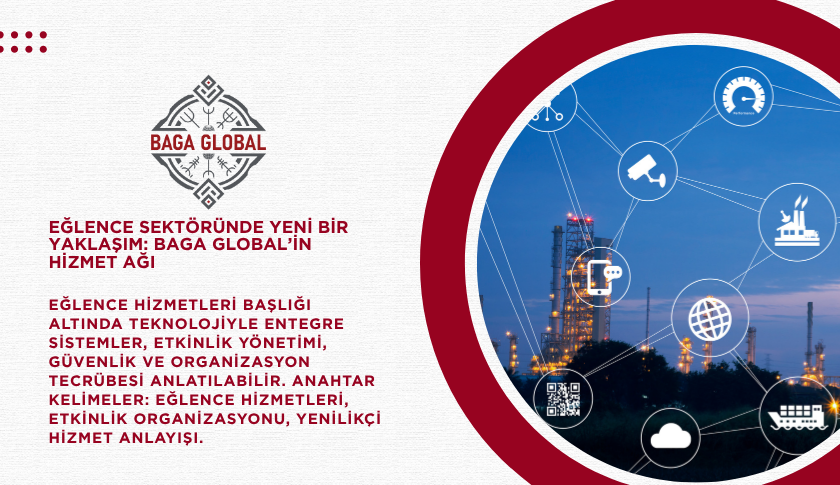 Eğlence Sektöründe Yeni Bir Yaklaşım Baga Global’in Hizmet Ağı